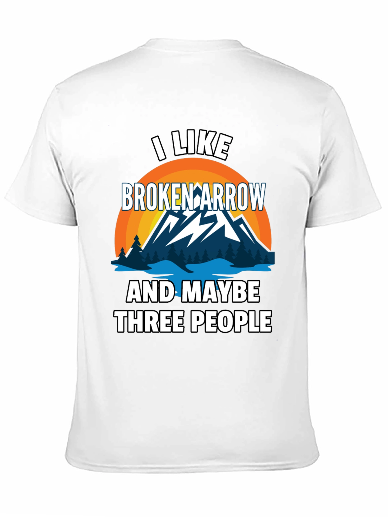 I Like Broken Arrow Maybe 3 People Tee