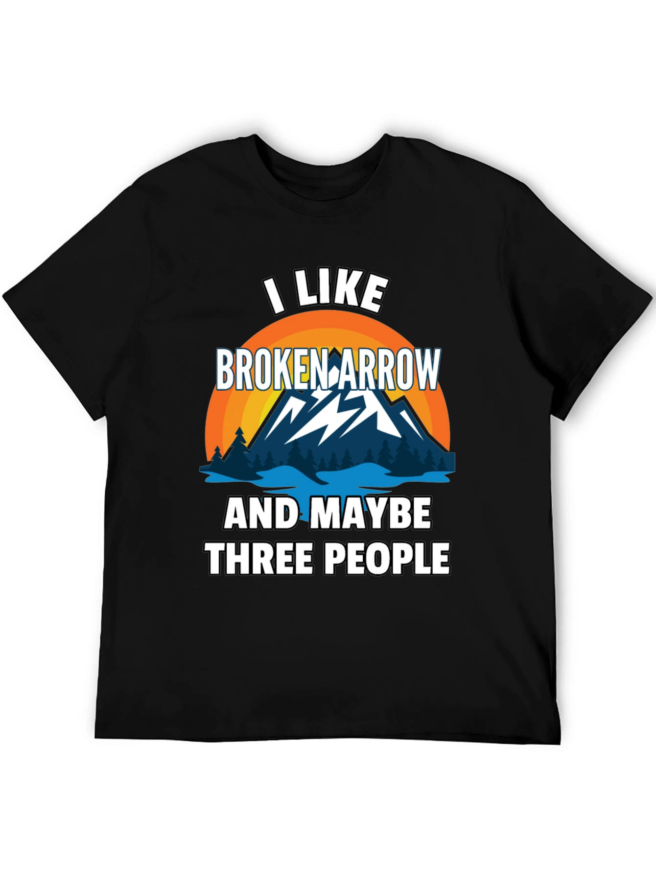 I Like Broken Arrow Maybe 3 People Tee