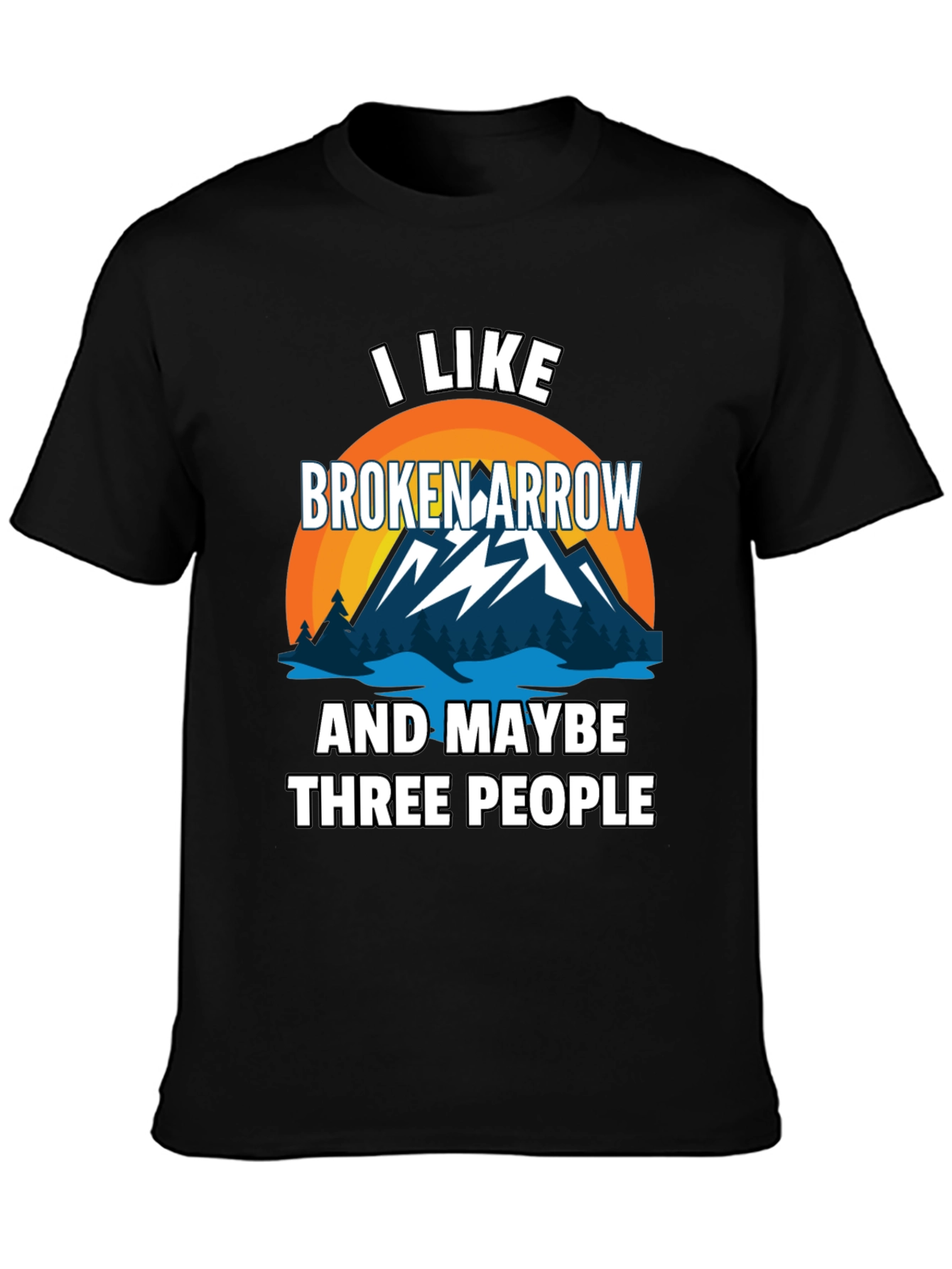 I Like Broken Arrow Maybe 3 People Tee