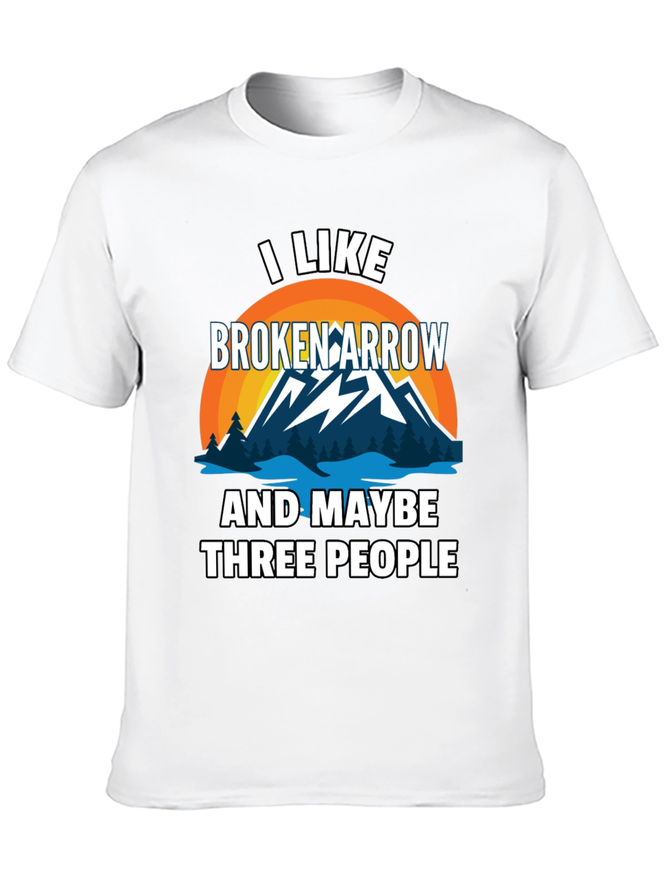 I Like Broken Arrow Maybe 3 People Tee