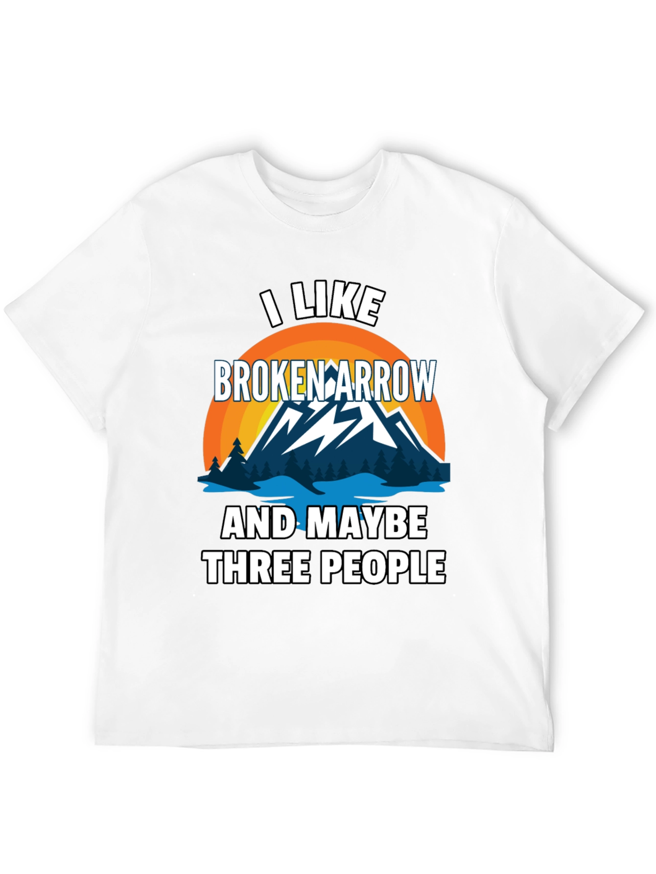 I Like Broken Arrow Maybe 3 People Tee
