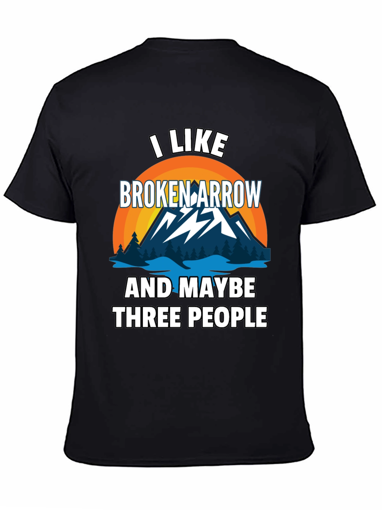 I Like Broken Arrow Maybe 3 People Tee