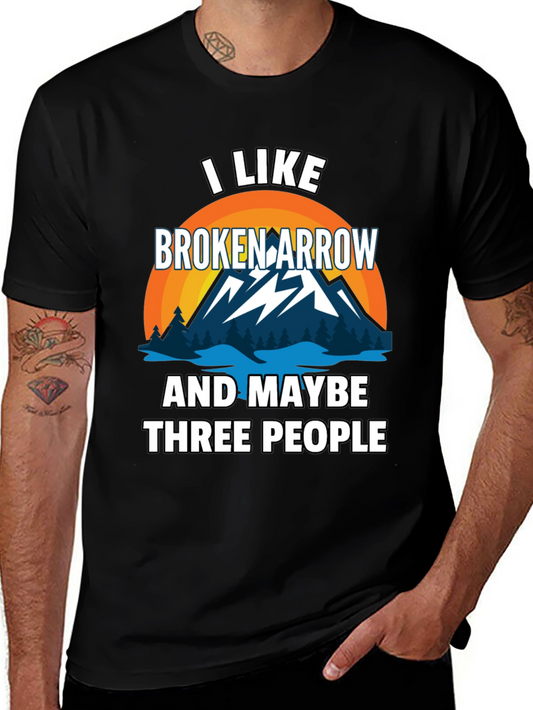 I Like Broken Arrow Maybe 3 People Tee