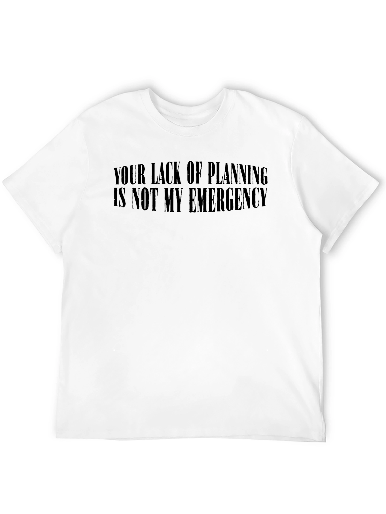 Your Lack of Planning T-Shirt