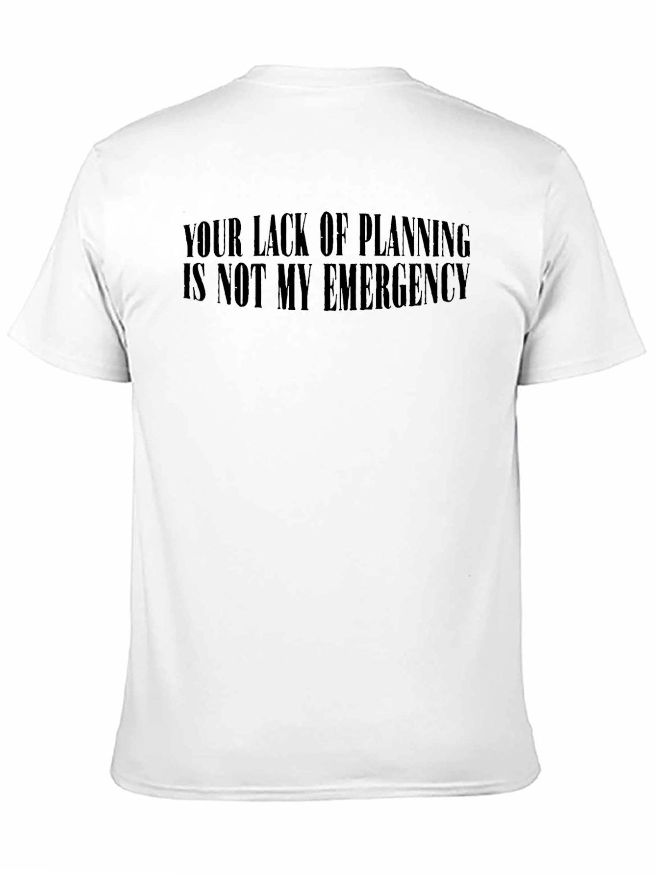 Your Lack of Planning T-Shirt