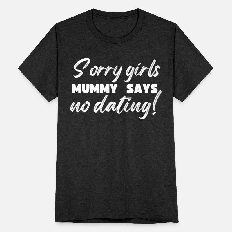 Sorry Girls Mummy Says No Dating
