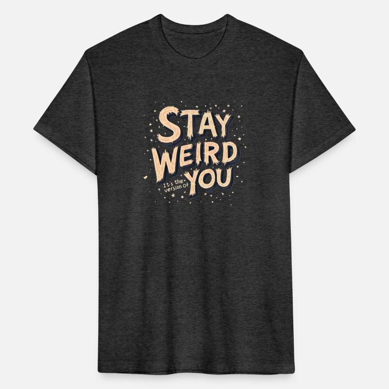 Stay Weird You