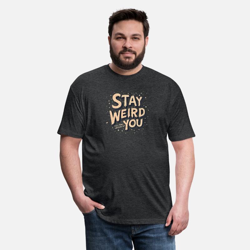 Stay Weird You