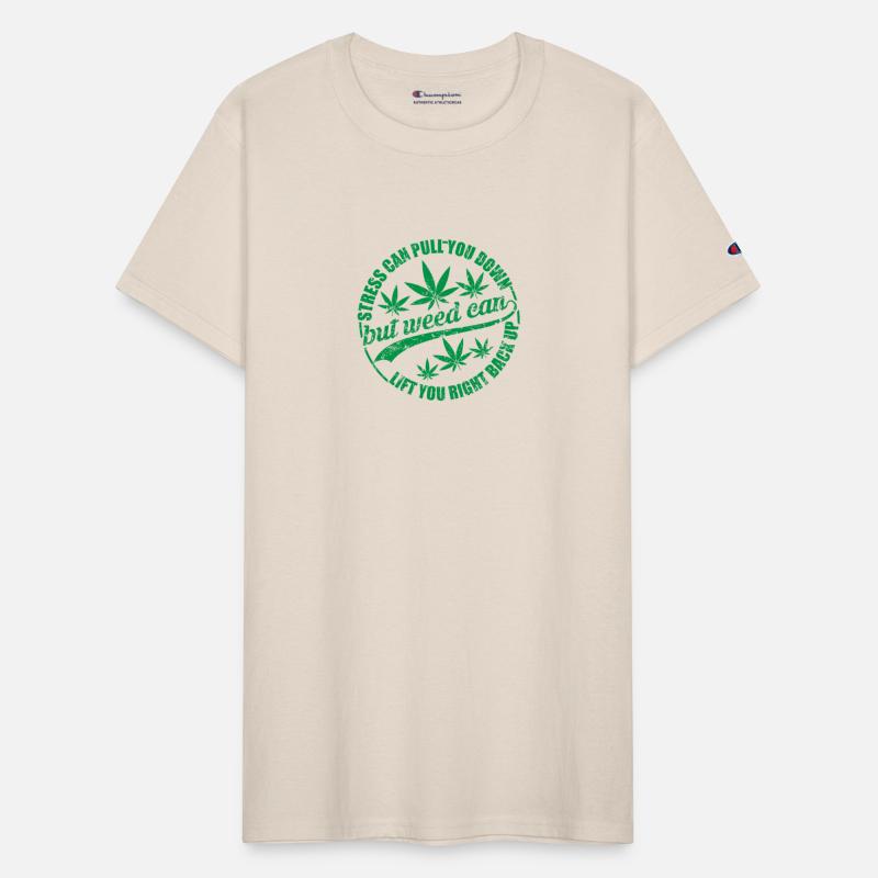 STRESS CAN PULL YOU DOWN BUT WEED CAN LEFT YOU...