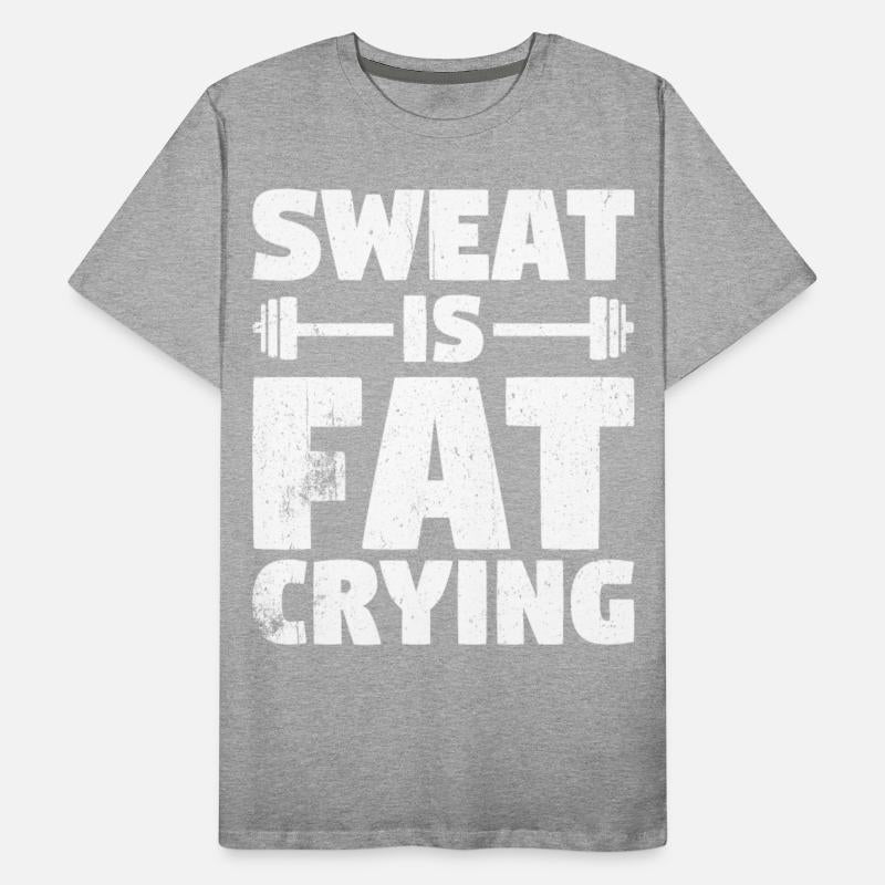 Sweat Is Fat Crying Fitness & Gym Weight Loss
