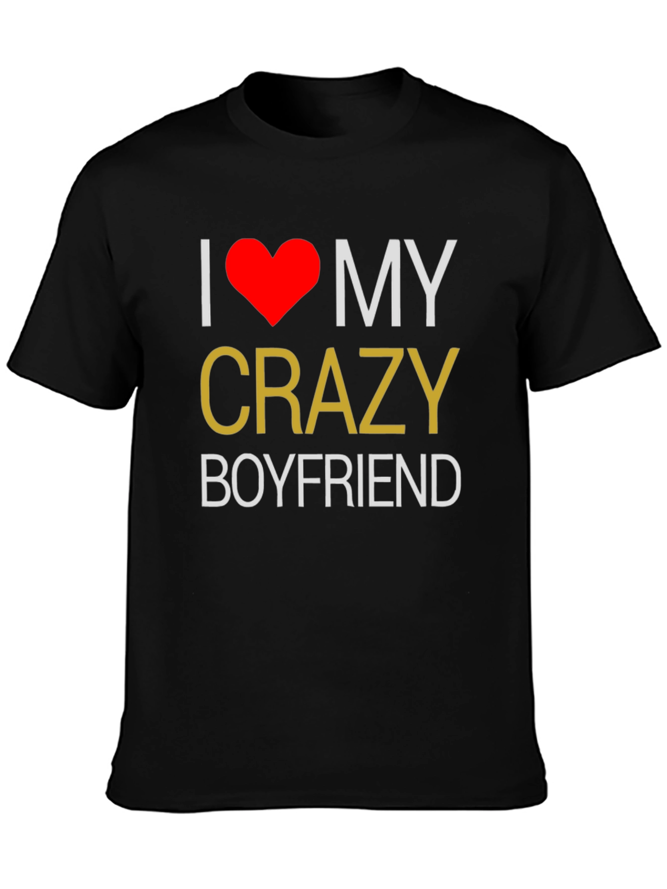 I Love My Crazy Boyfriend T-Shirt - Black
