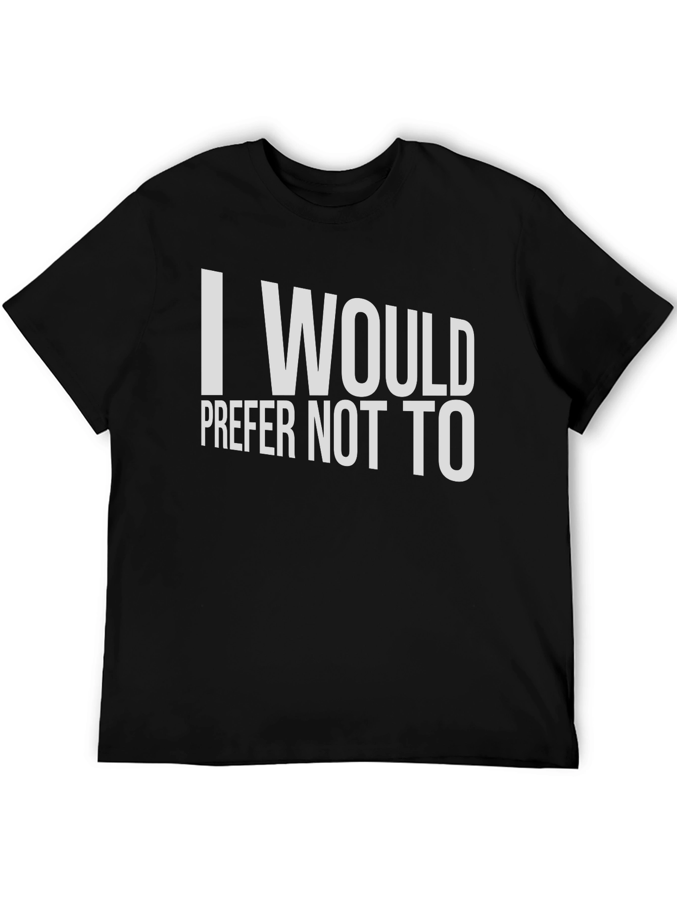 I Would Prefer Not To T-Shirt - Classic Tee