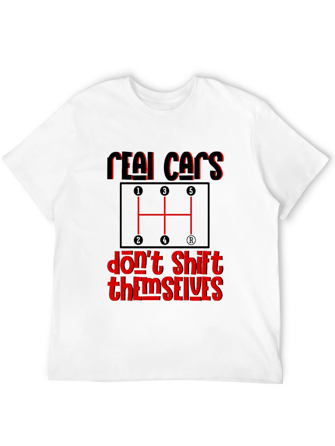 Real Cars Dont Shift Themselves Graphic Tee