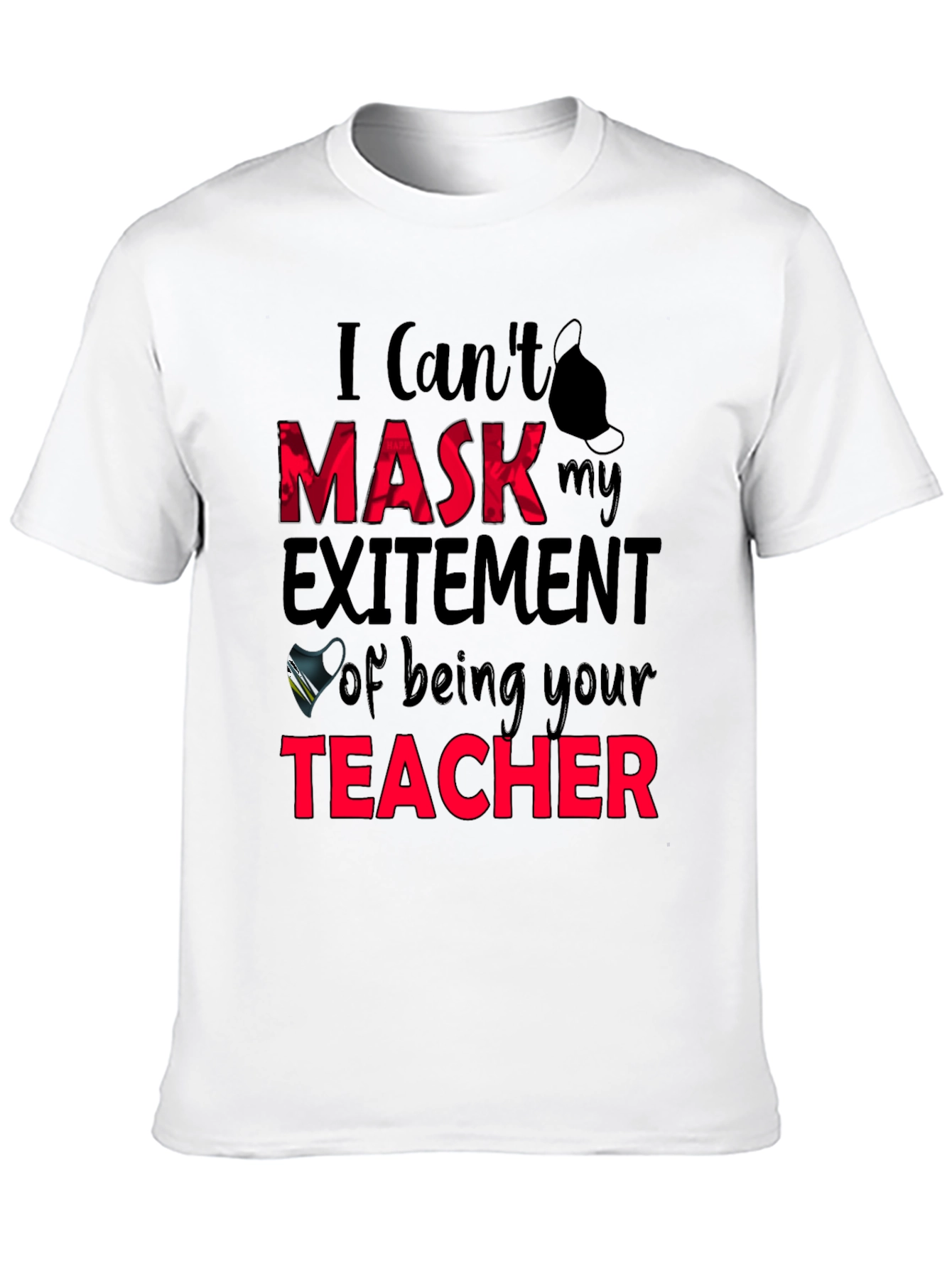 I Cant Mask My Excitement Teacher Graphic Tee