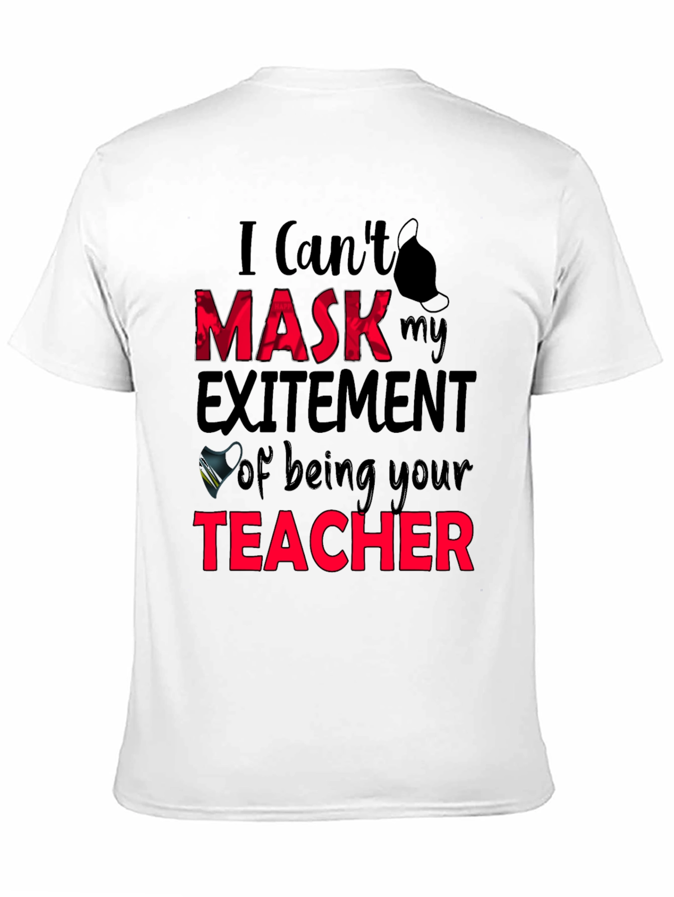 I Cant Mask My Excitement Teacher Graphic Tee