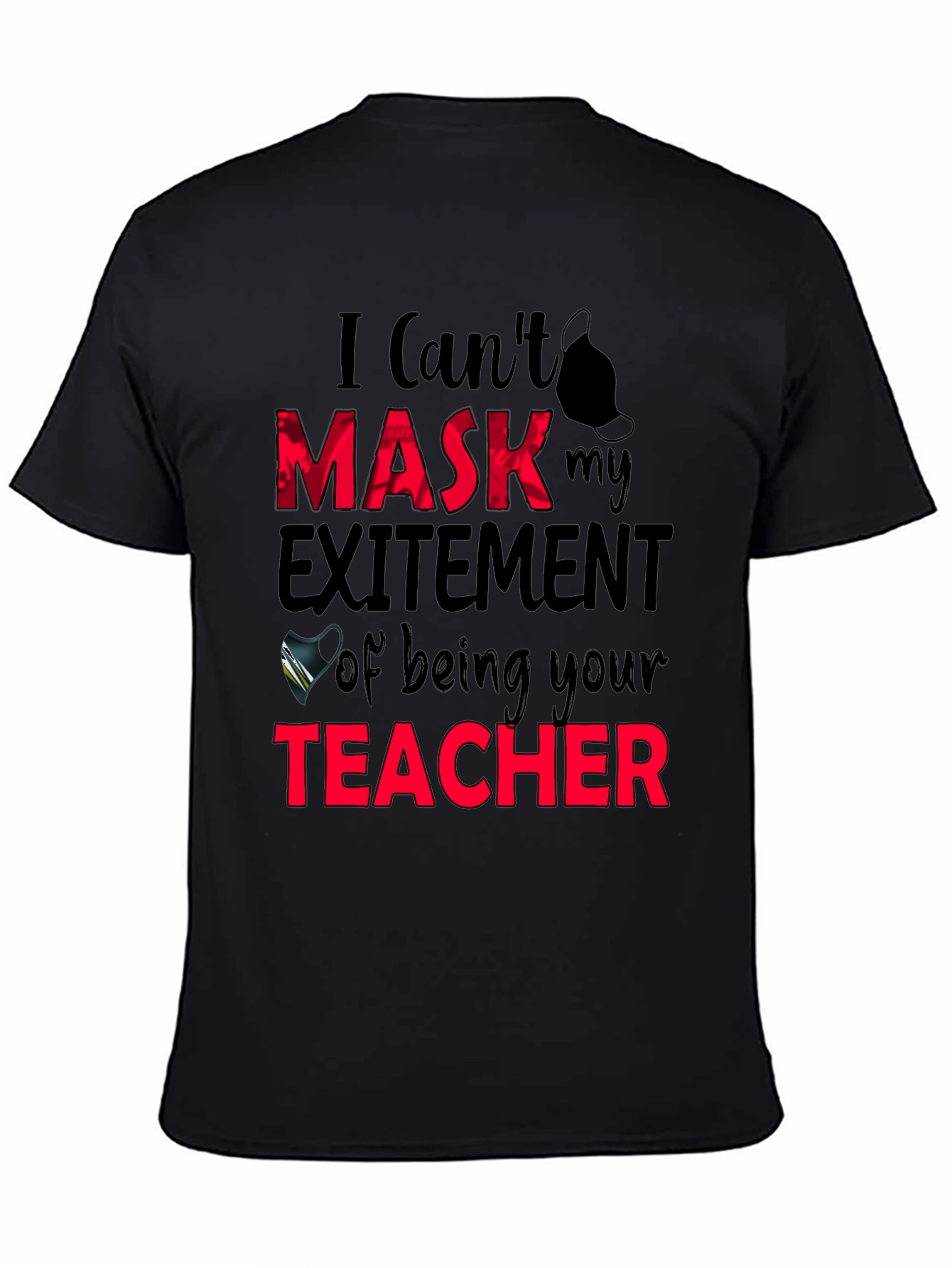 I Cant Mask My Excitement Teacher Graphic Tee
