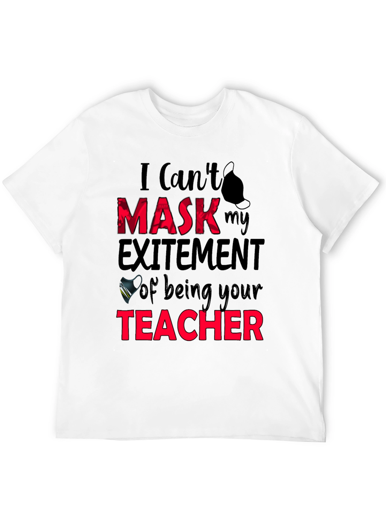 I Cant Mask My Excitement Teacher Graphic Tee