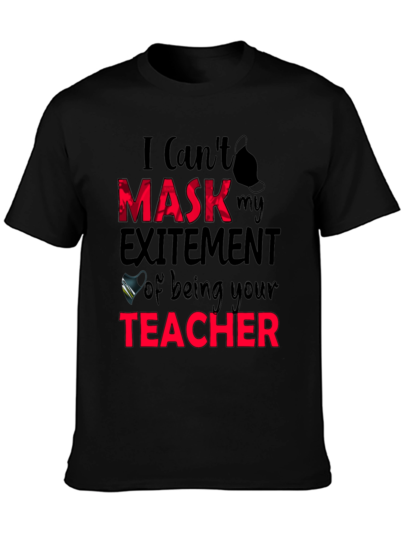 I Cant Mask My Excitement Teacher Graphic Tee