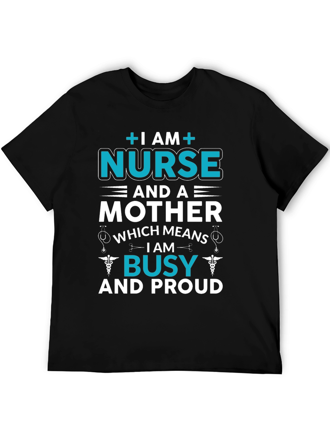 Nurse and Mother T-Shirt - Busy and Proud