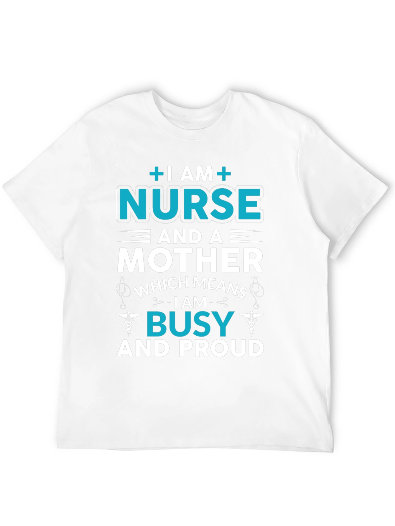 Nurse and Mother T-Shirt - Busy and Proud