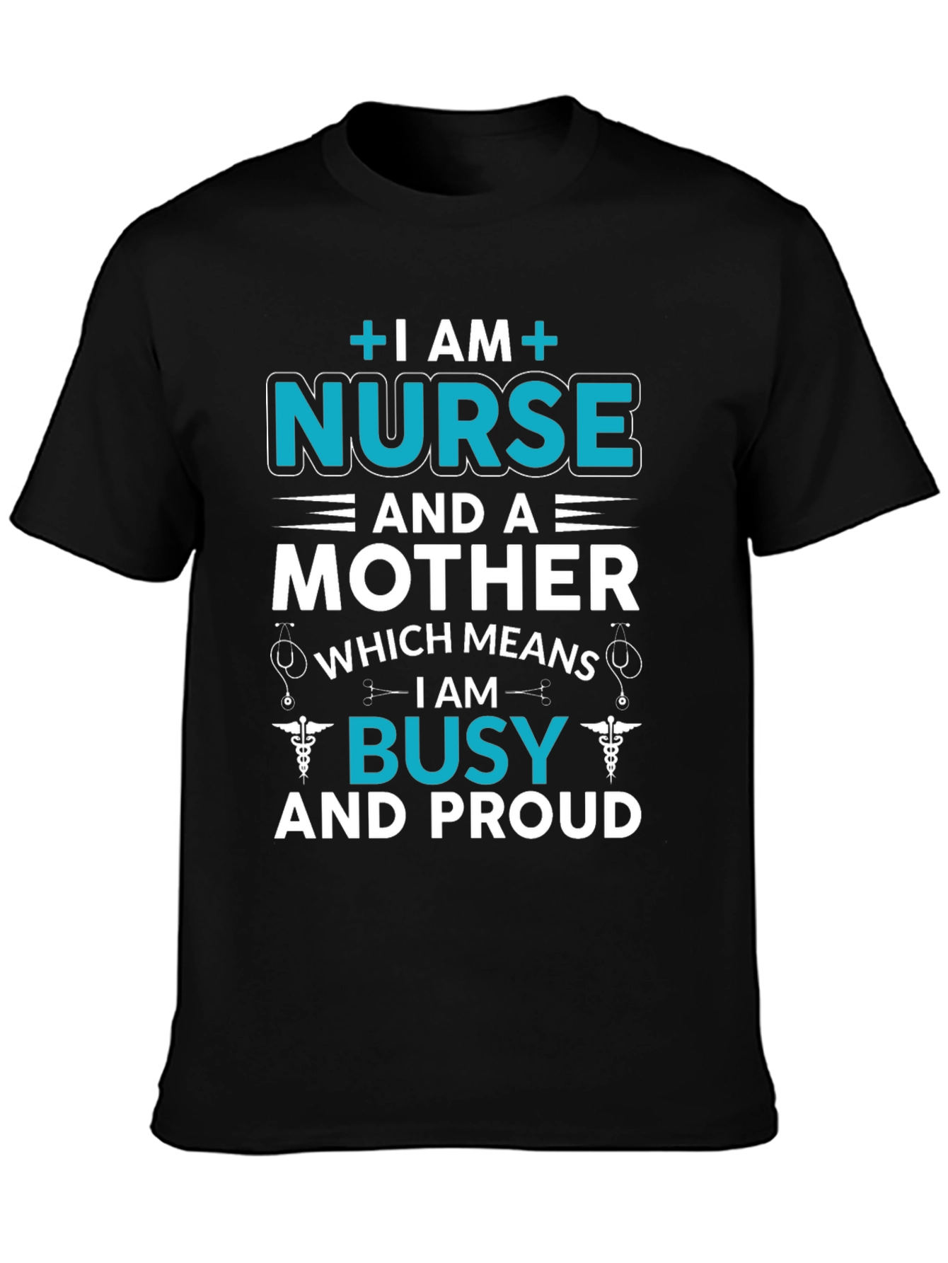 Nurse and Mother T-Shirt - Busy and Proud