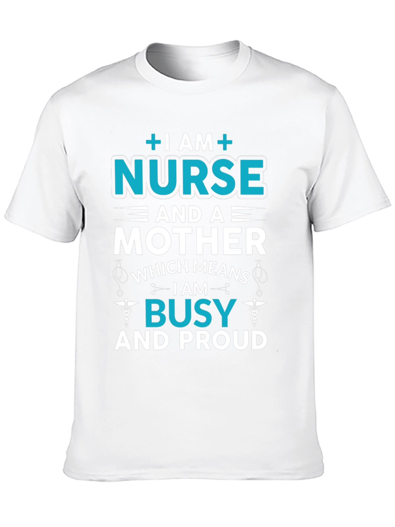Nurse and Mother T-Shirt - Busy and Proud
