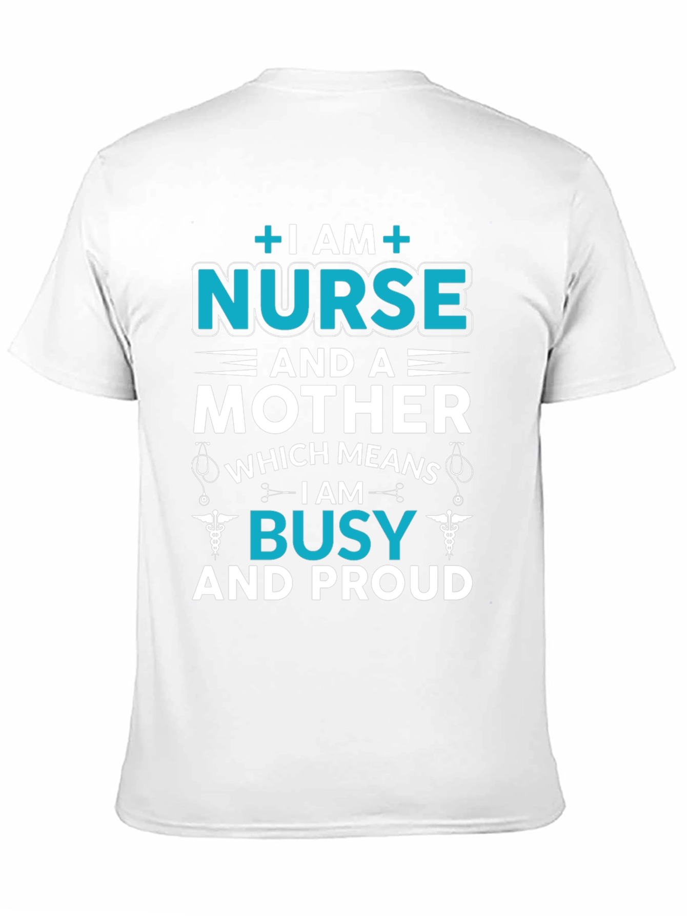 Nurse and Mother T-Shirt - Busy and Proud