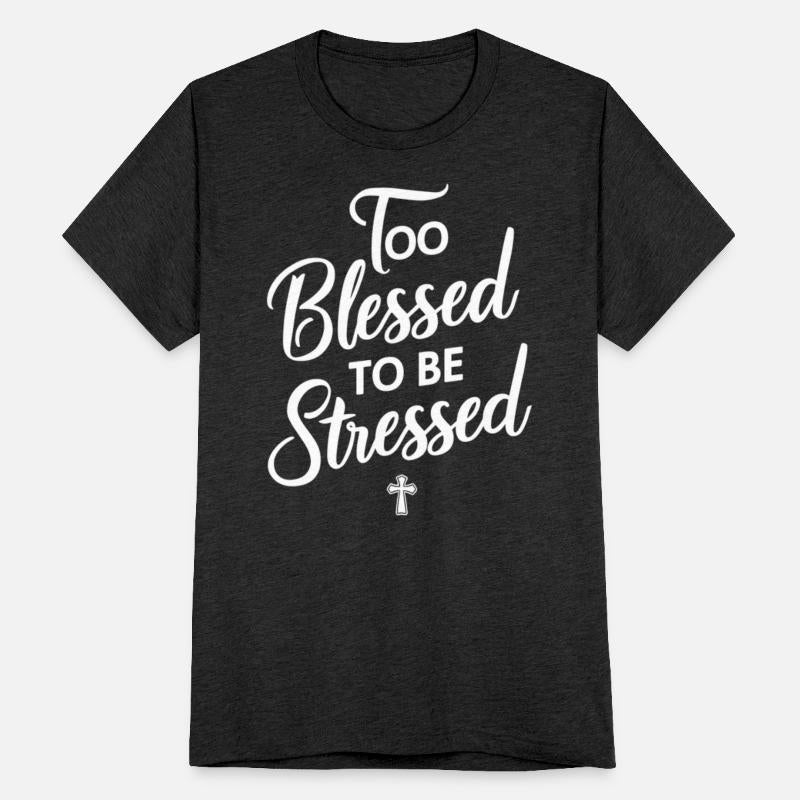 Too Blessed To Be Stressed Christian Faith Cross