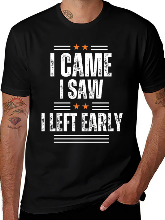 I Came I Saw I Left Early Graphic T-Shirt
