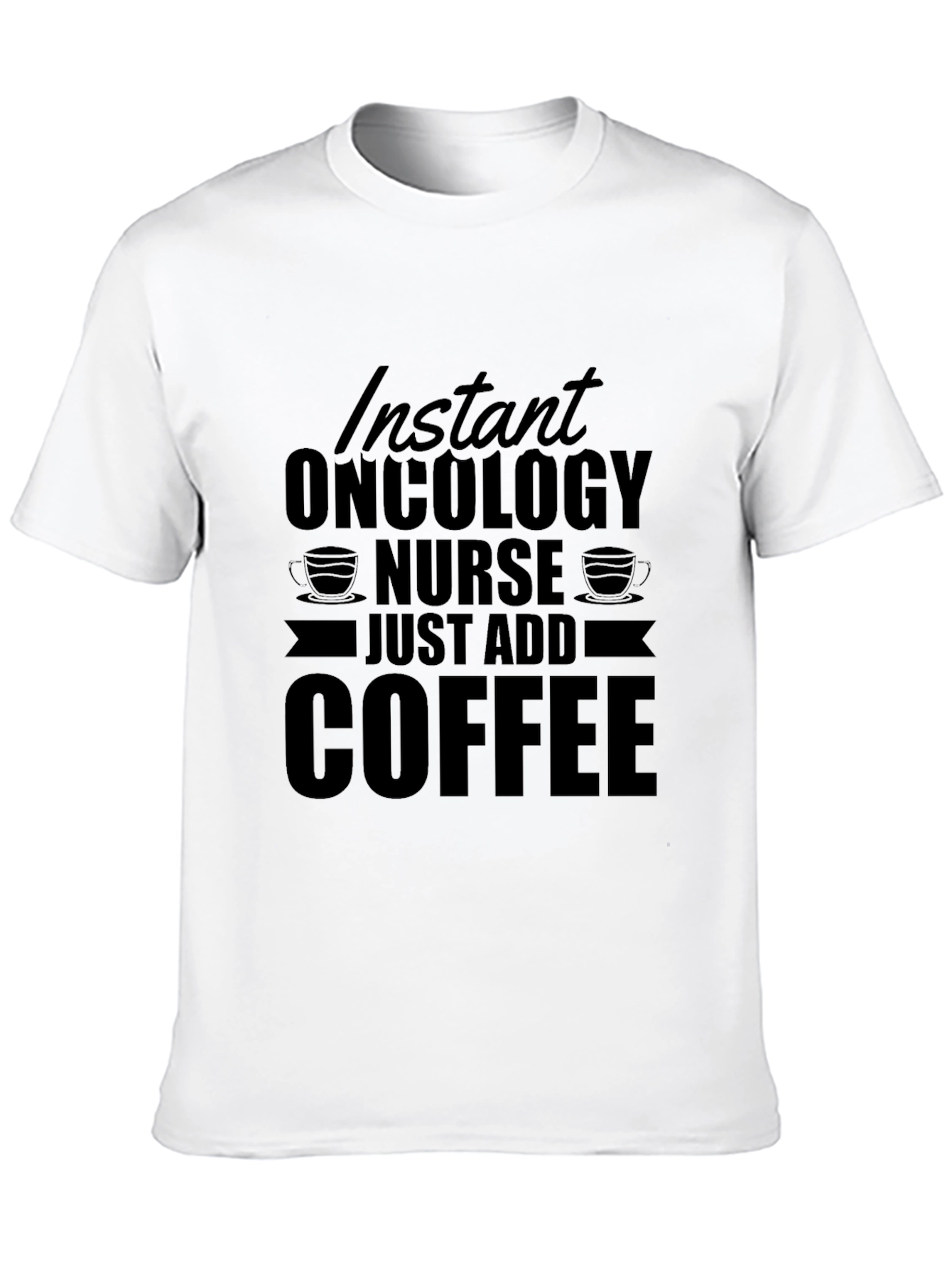 Instant Oncology Nurse - Just Add Coffee T-Shirt