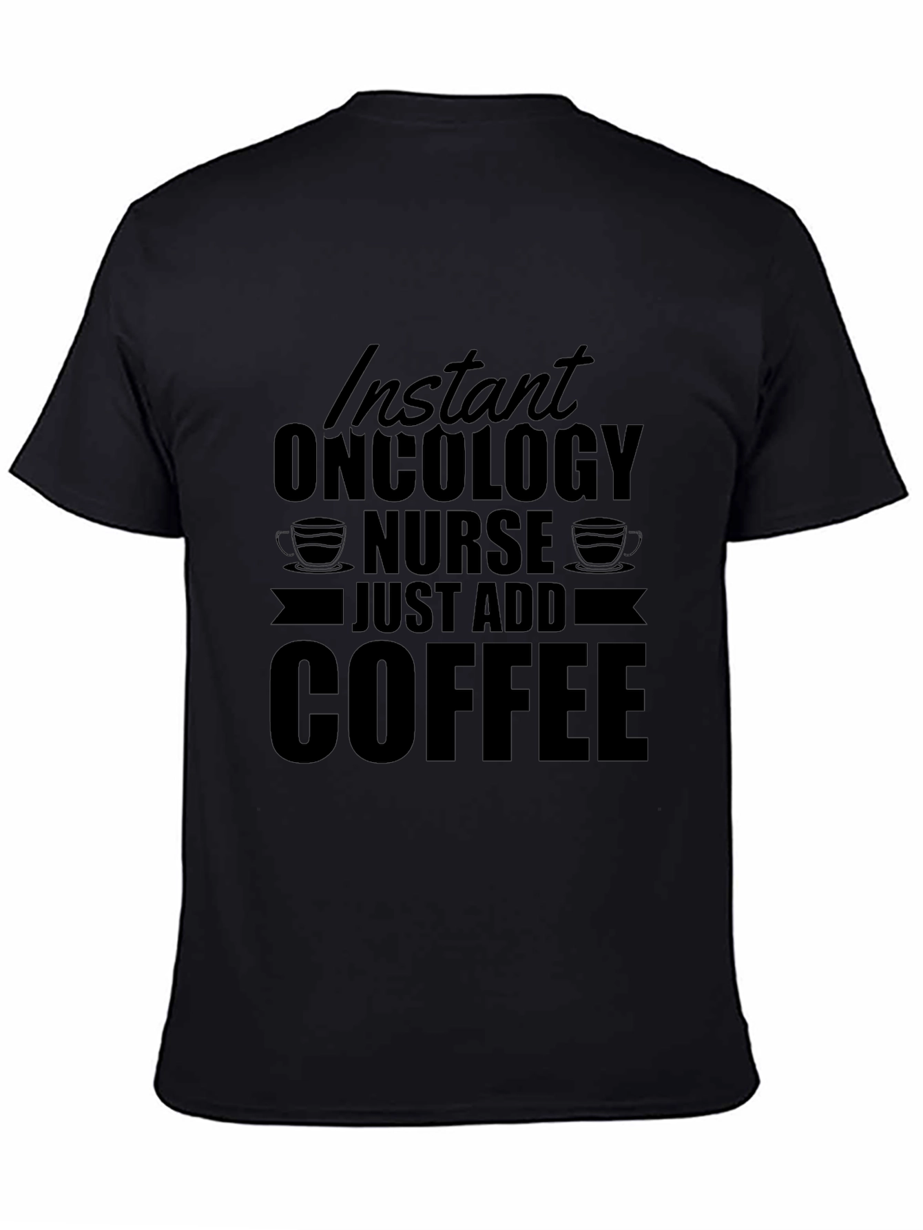 Instant Oncology Nurse - Just Add Coffee T-Shirt