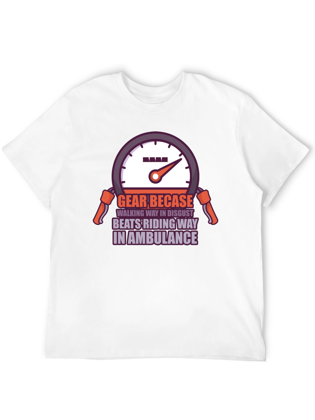 Gear Becase Funny Biker T-Shirt