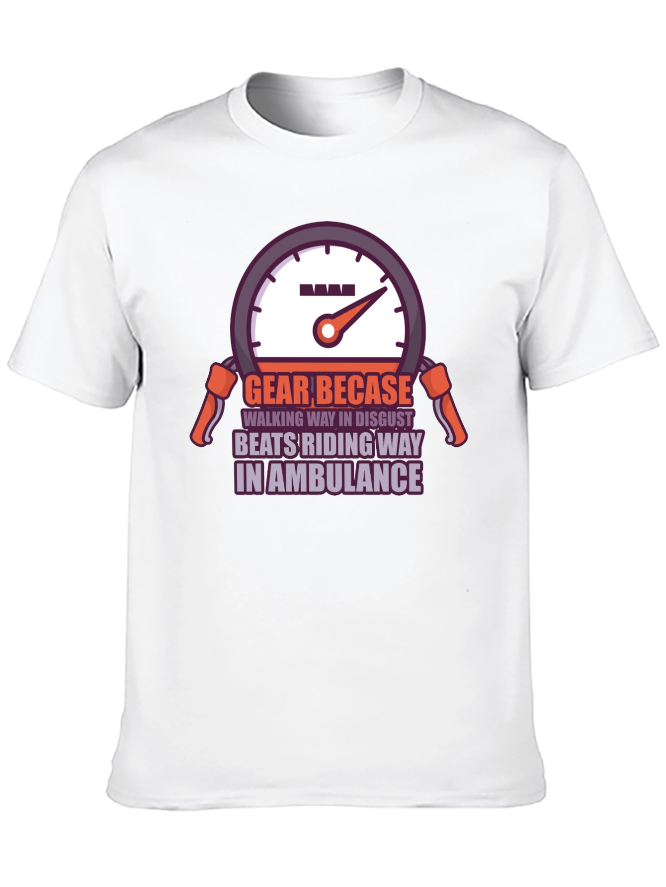 Gear Becase Funny Biker T-Shirt