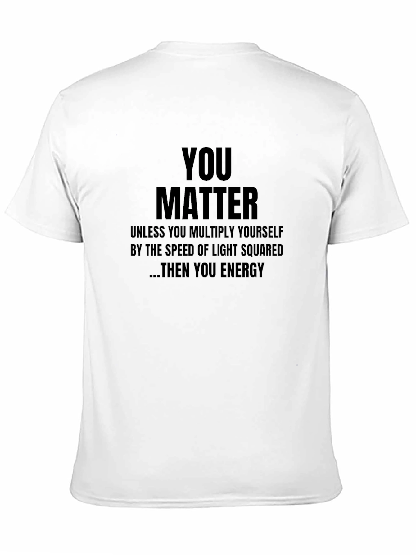 You Matter T-Shirt - Funny Science Physics Gift