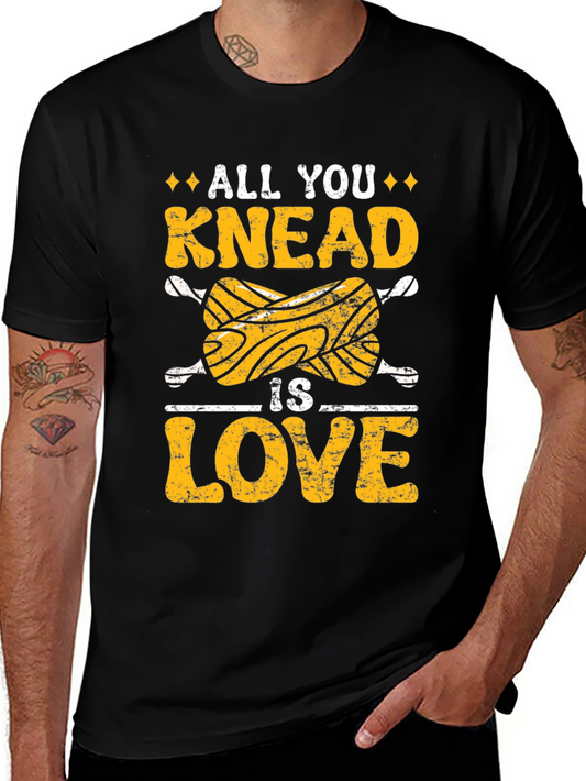 All You Knead is Love T-Shirt - Baker Gift