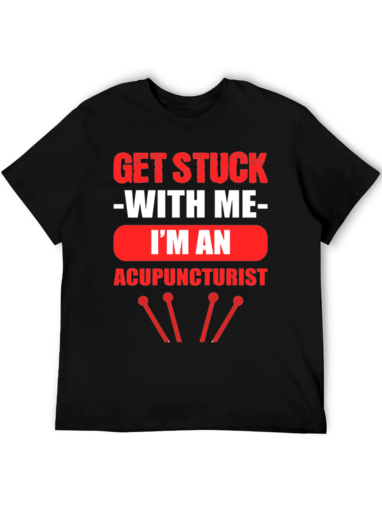 Acupuncturist T-Shirt - Get Stuck With Me