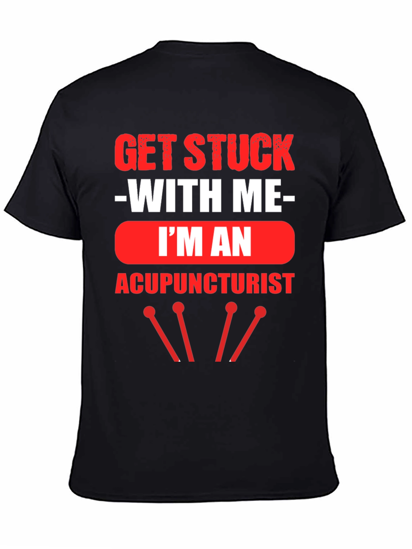 Acupuncturist T-Shirt - Get Stuck With Me