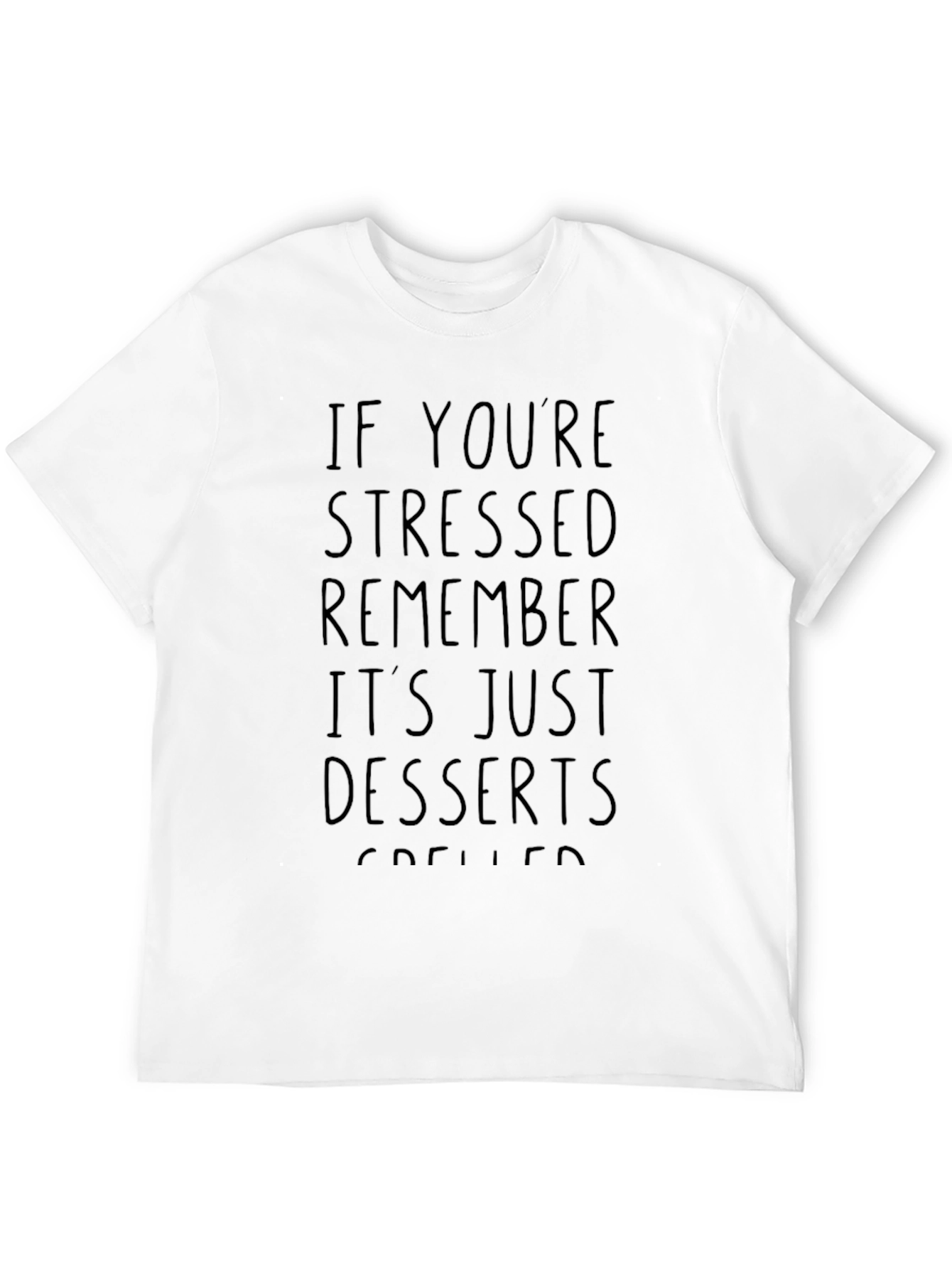 Stressed Desserts T-Shirt Funny Foodie Tee