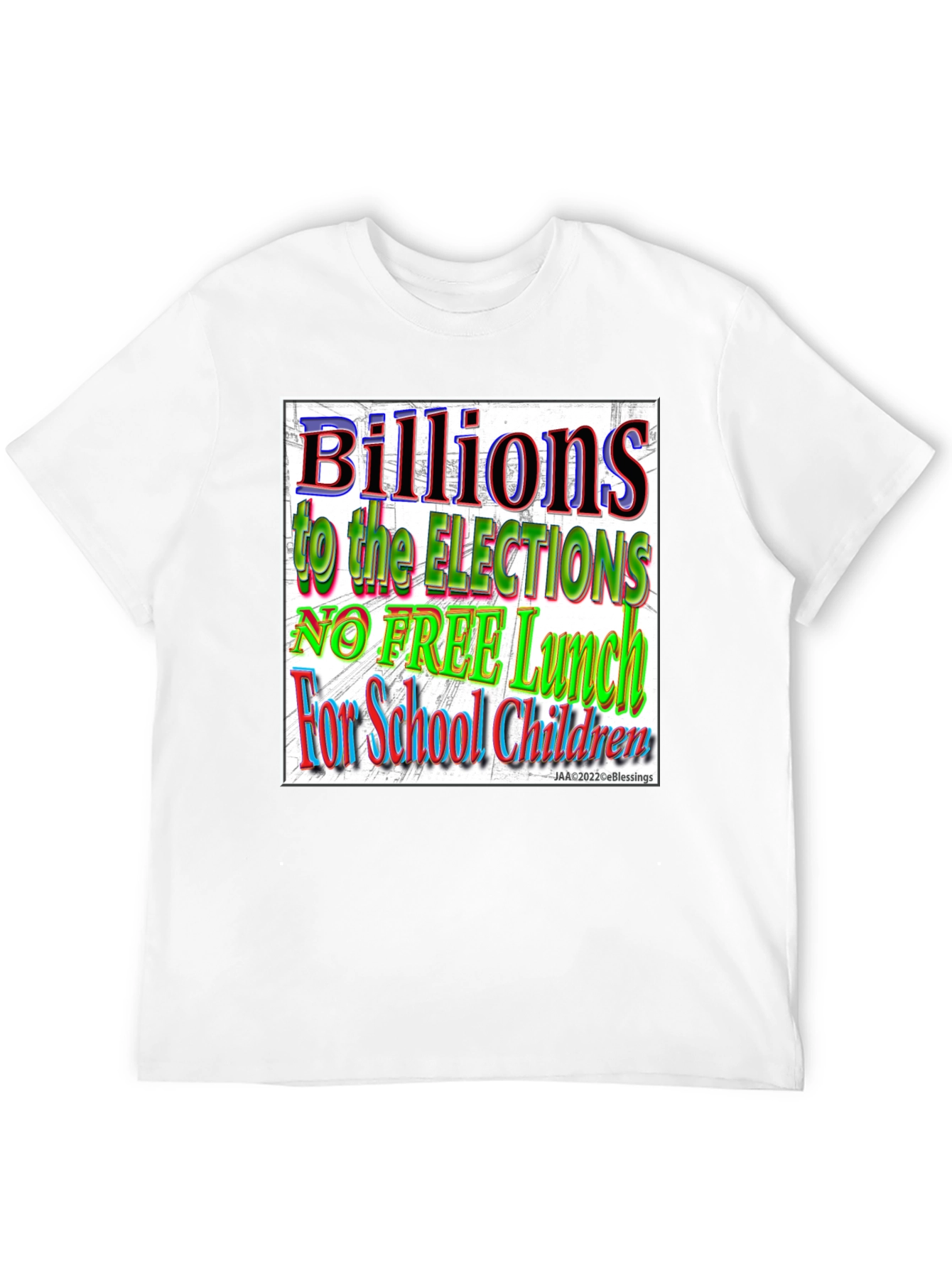 Political T-Shirt - Billions to Elections No Free Lunch