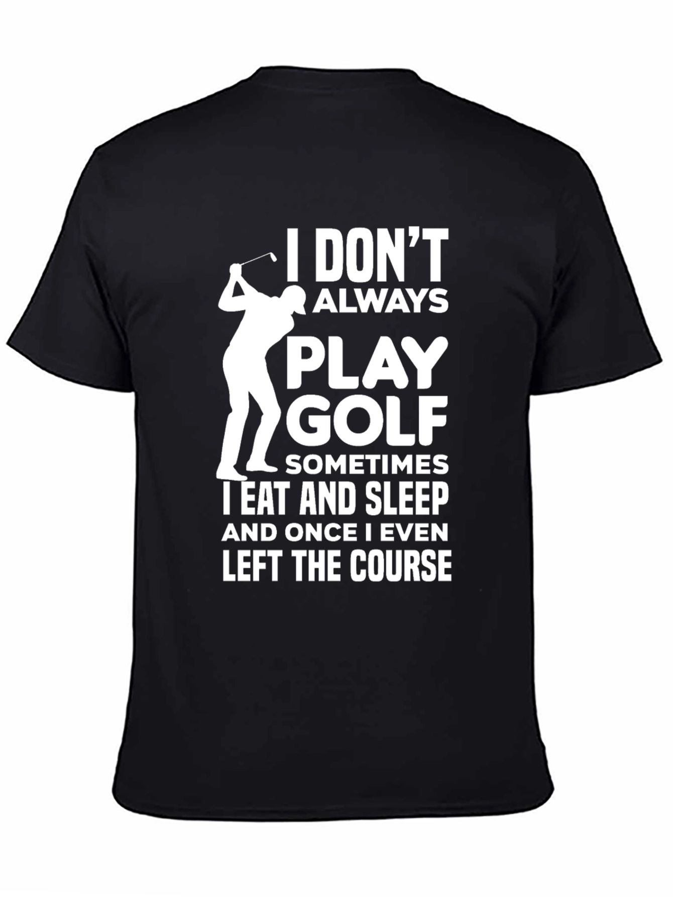 Funny Golf T-Shirt - I Dont Always Play Golf