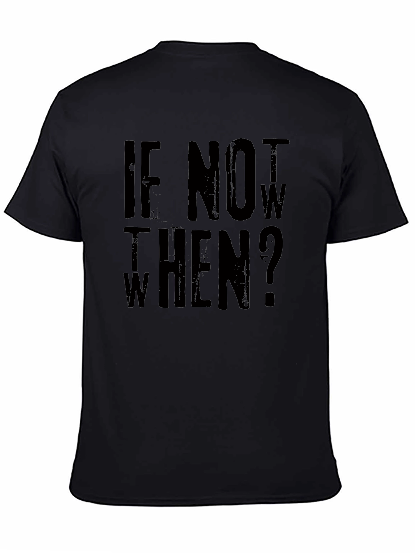 If Not Now When? Graphic Tee