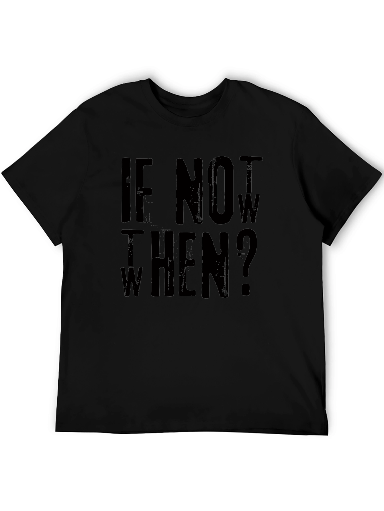 If Not Now When? Graphic Tee