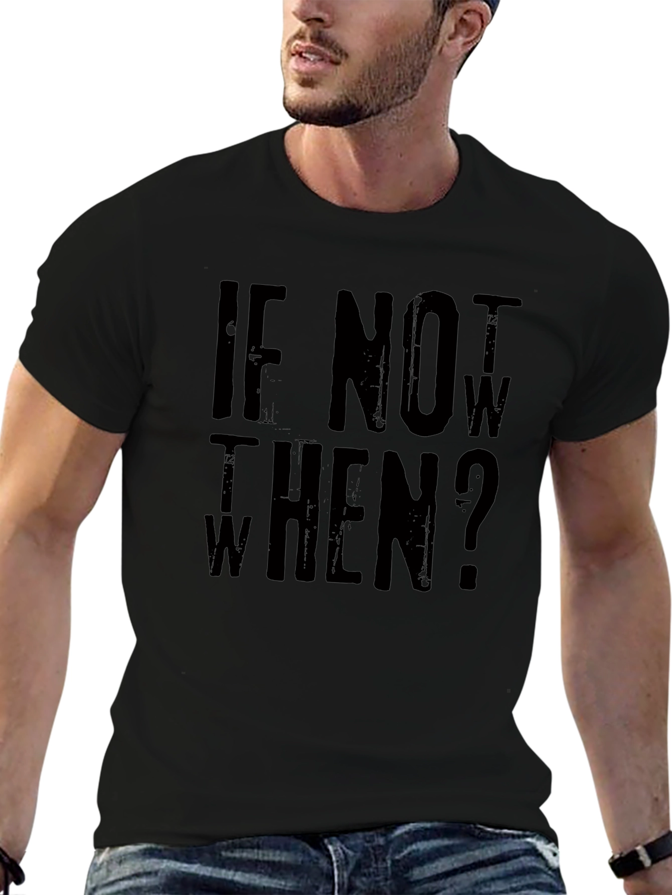 If Not Now When? Graphic Tee