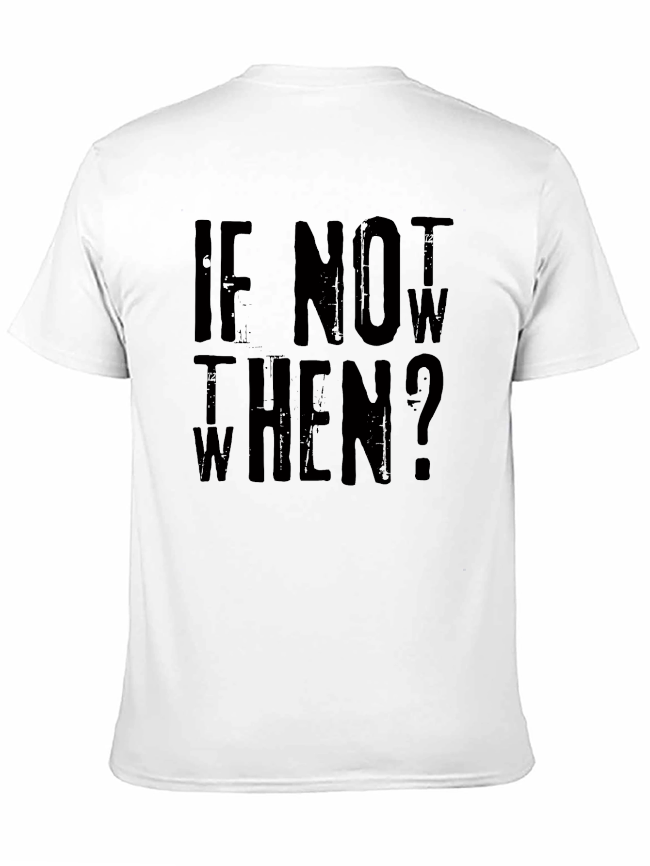 If Not Now When? Graphic Tee
