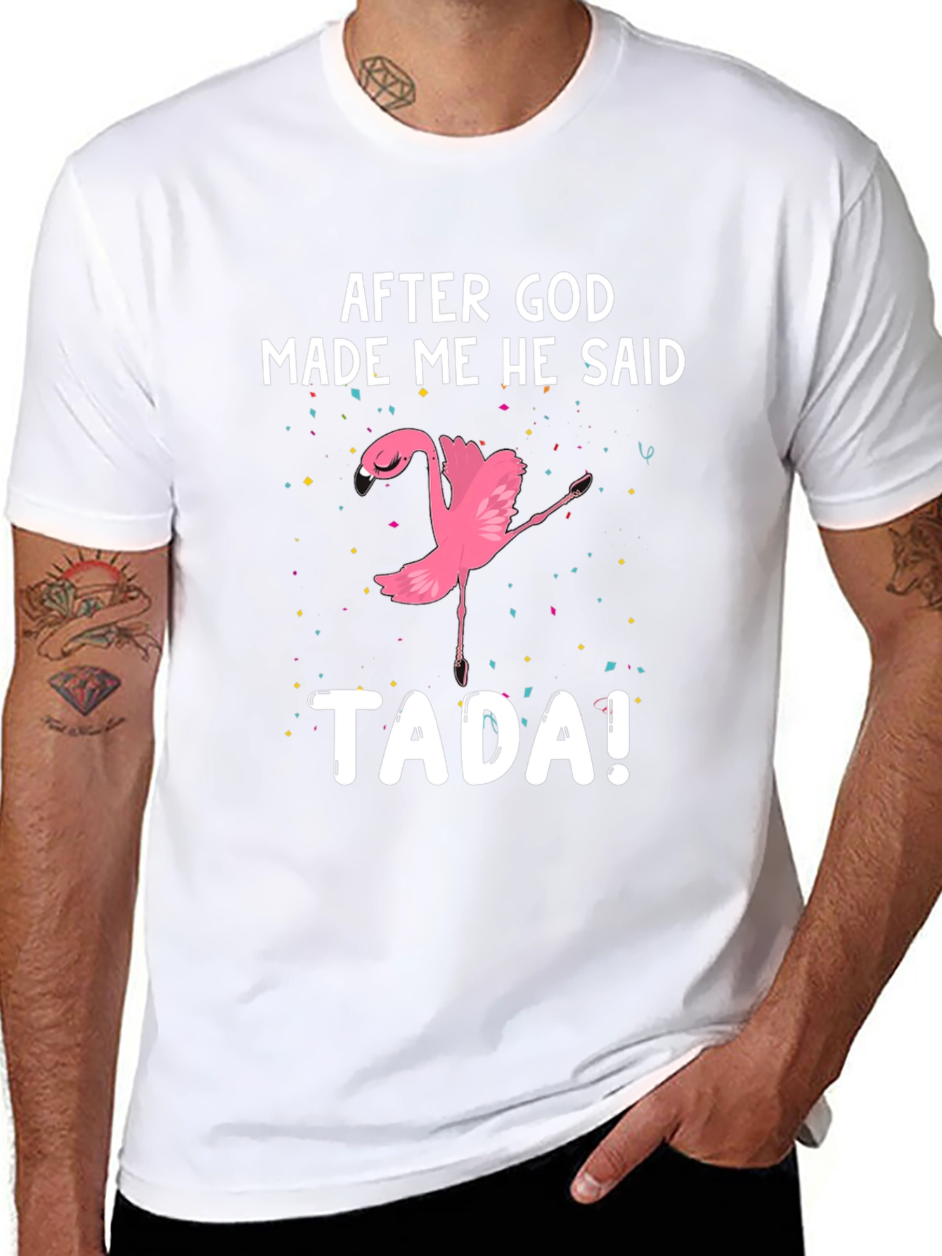 After God Made Me He Said TADA! Flamingo T-Shirt
