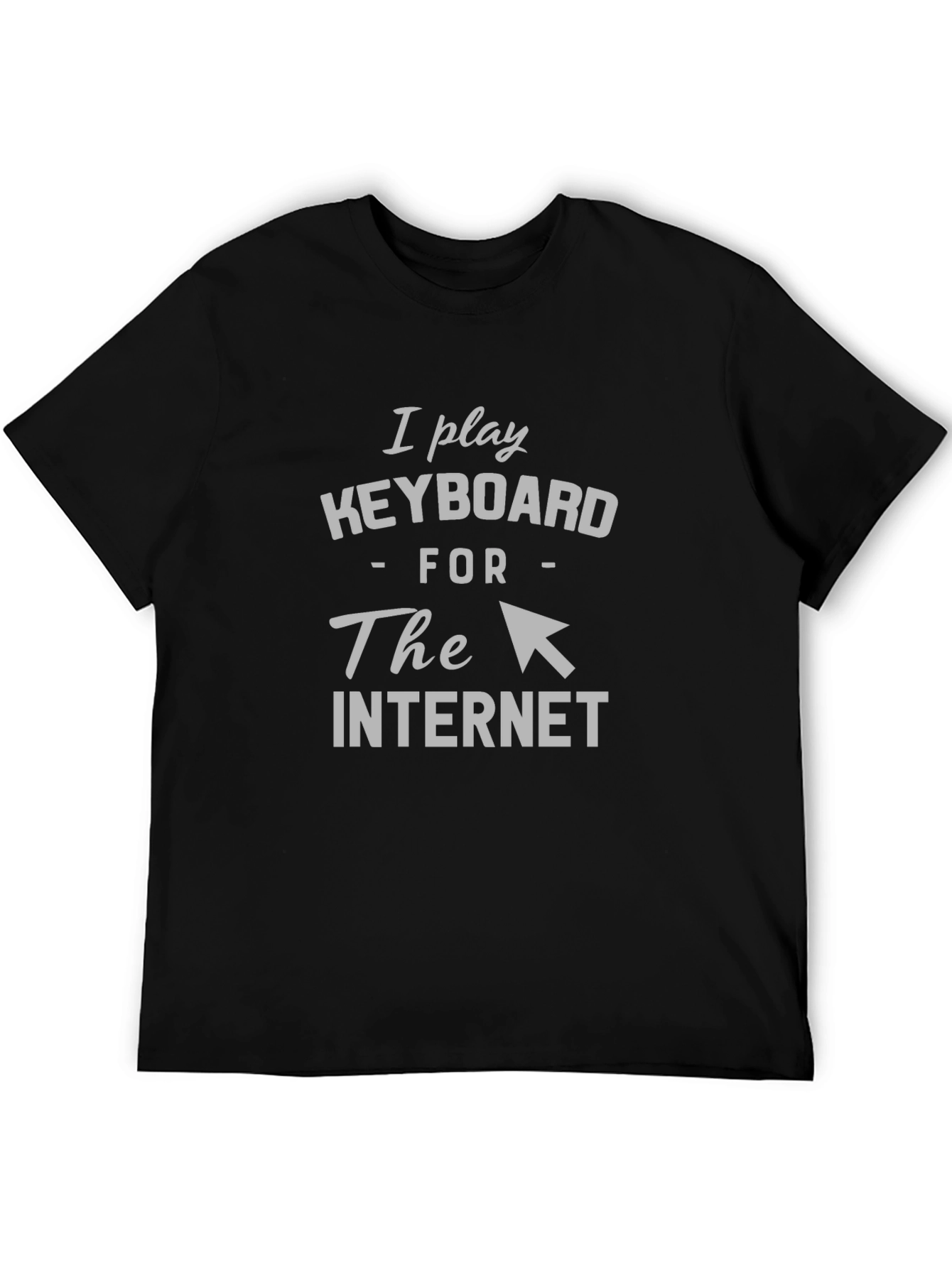 I Play Keyboard for the Internet T-Shirt