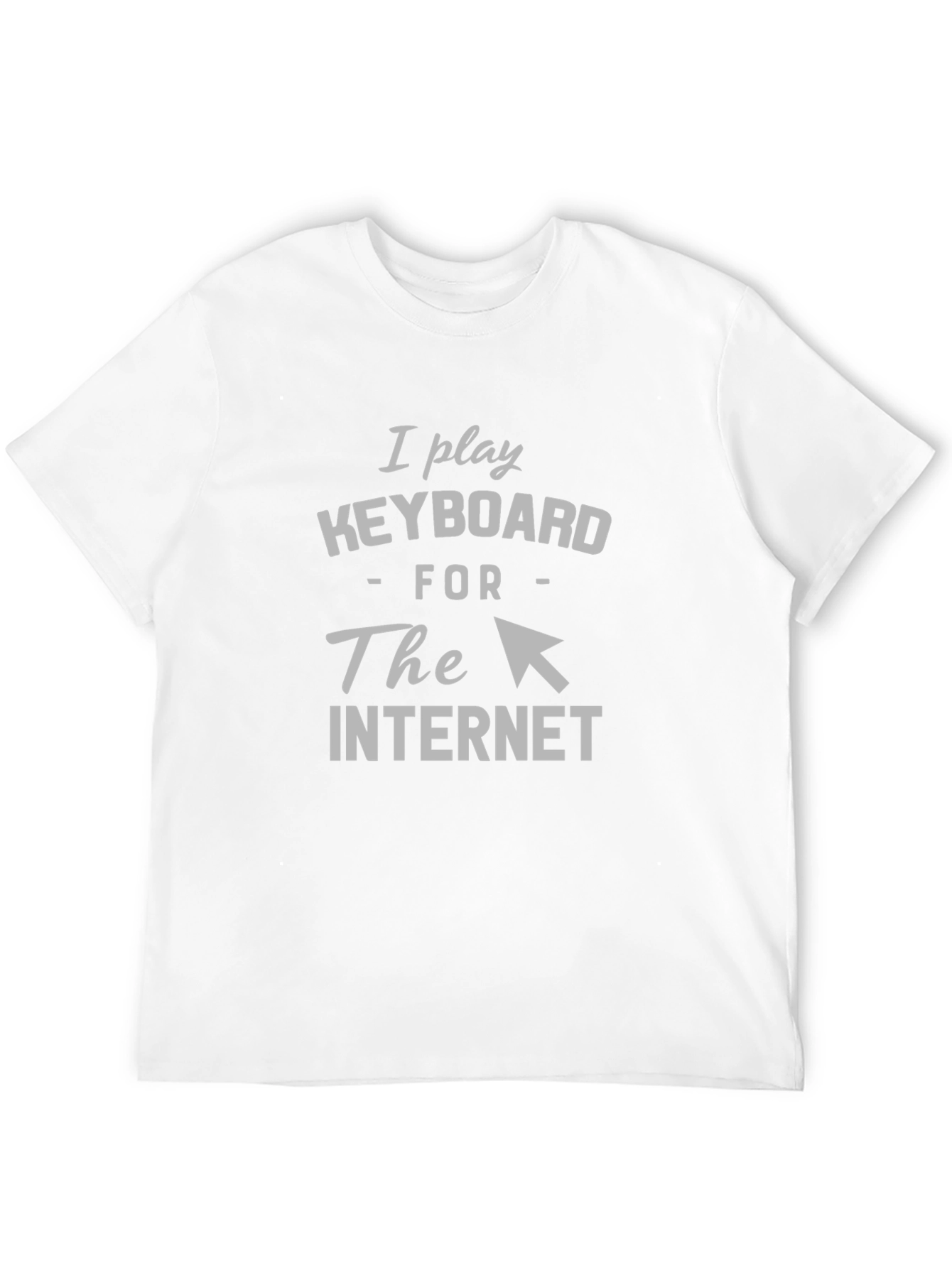 I Play Keyboard for the Internet T-Shirt