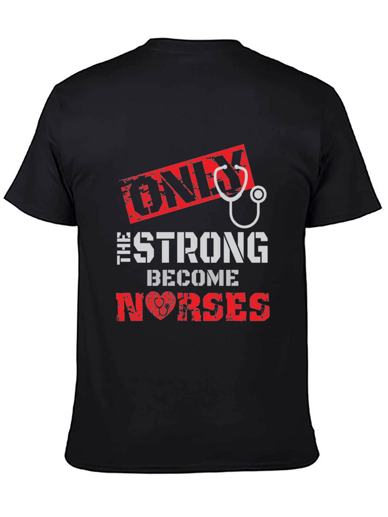 Only the Strong Become Nurses Graphic T-Shirt