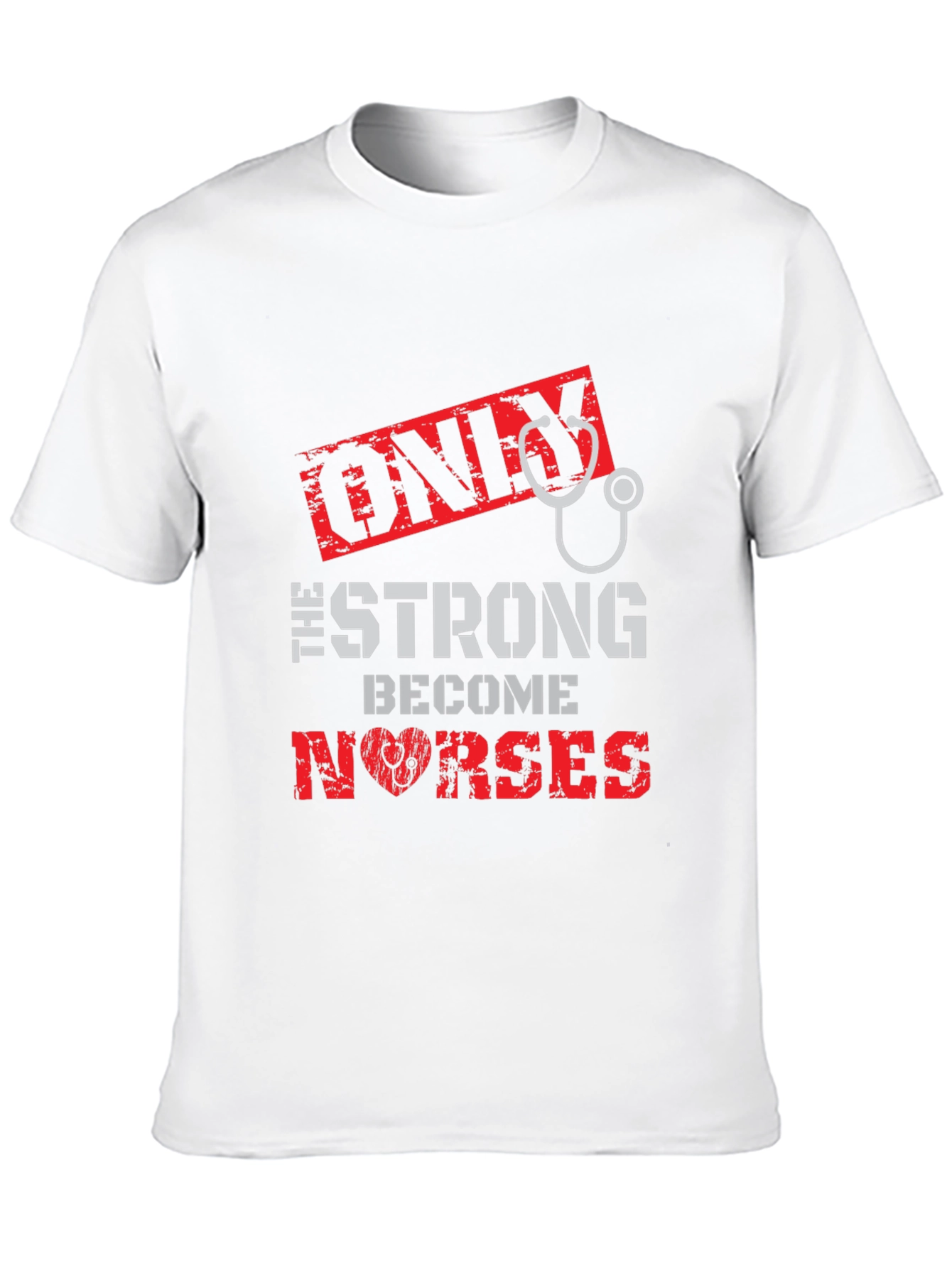 Only the Strong Become Nurses Graphic T-Shirt