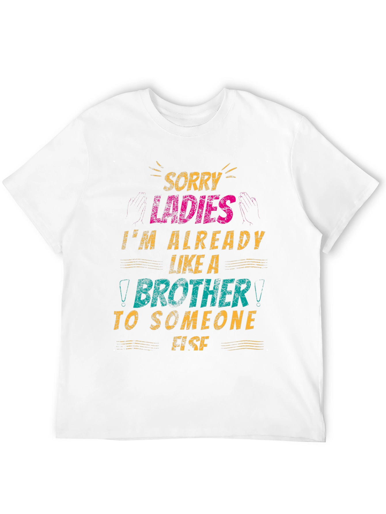 Sorry Ladies Brother T-Shirt